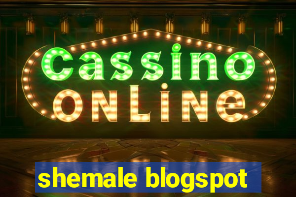 shemale blogspot