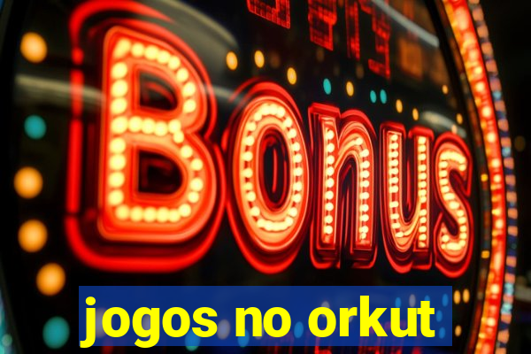 jogos no orkut