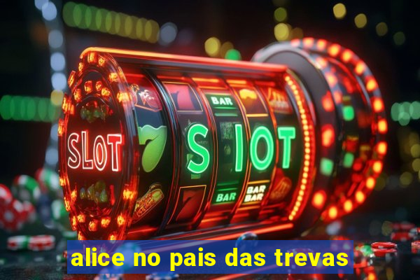 alice no pais das trevas