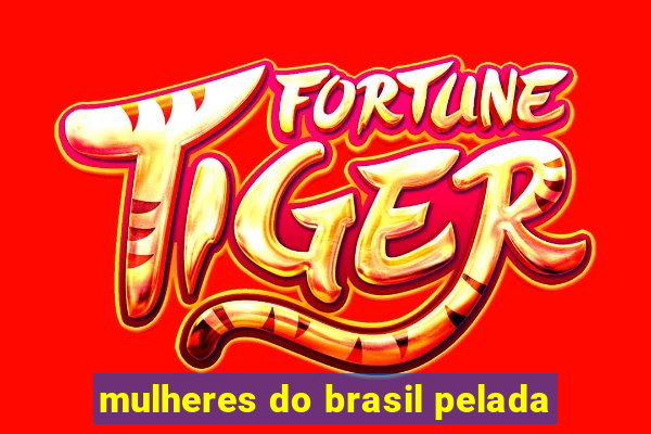 mulheres do brasil pelada