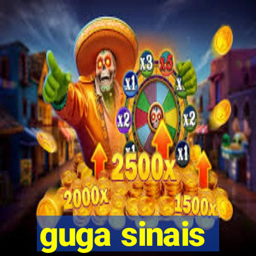 guga sinais
