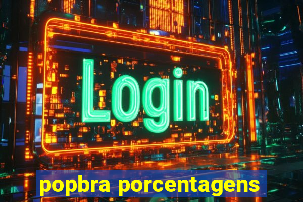 popbra porcentagens