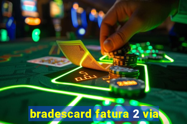bradescard fatura 2 via