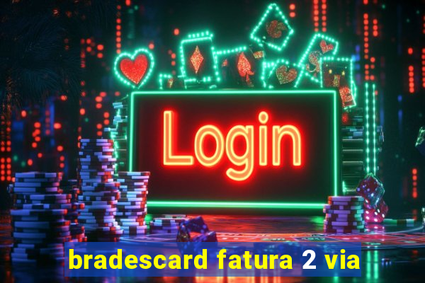 bradescard fatura 2 via