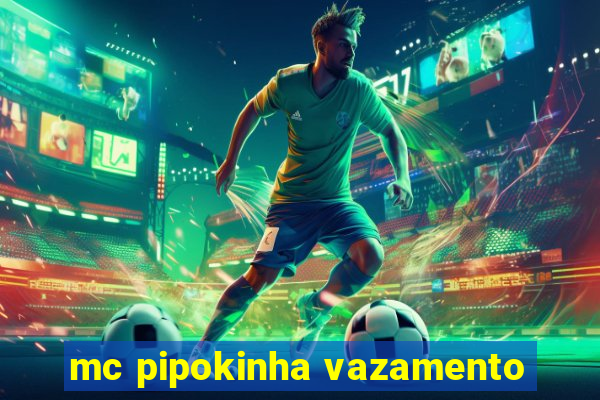 mc pipokinha vazamento
