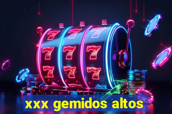 xxx gemidos altos