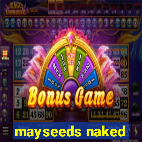 mayseeds naked