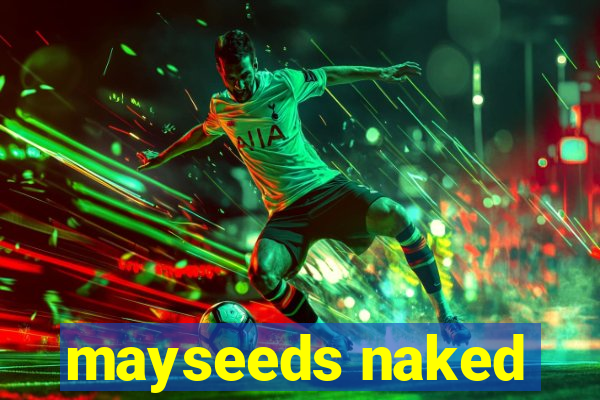 mayseeds naked