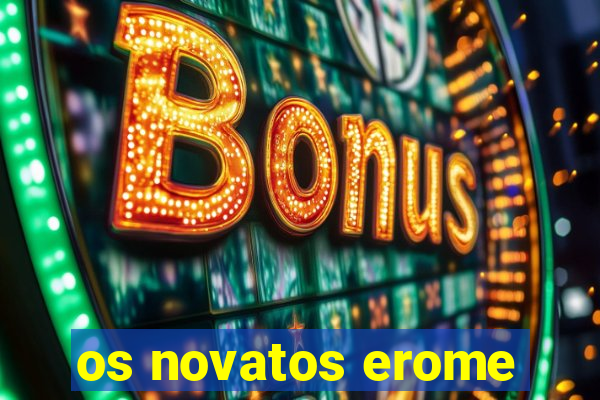 os novatos erome