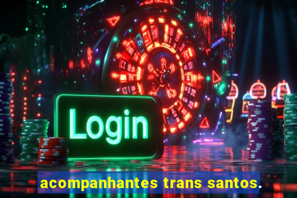 acompanhantes trans santos.