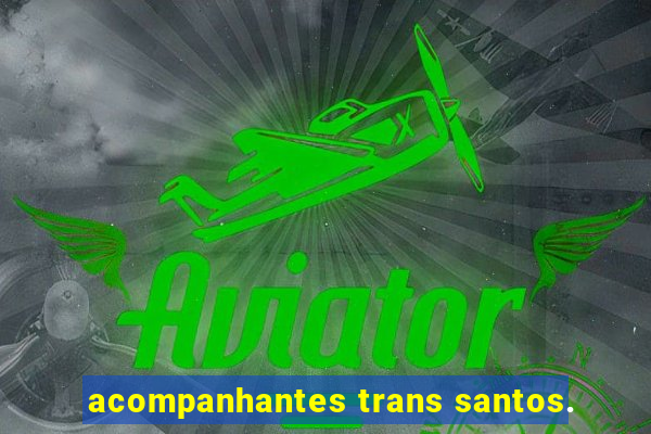 acompanhantes trans santos.
