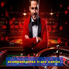 acompanhantes trans santos.