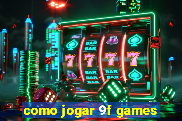 como jogar 9f games