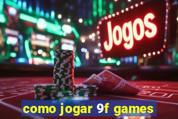 como jogar 9f games