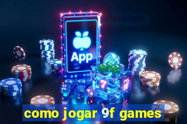 como jogar 9f games