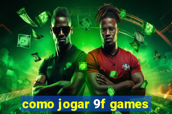 como jogar 9f games