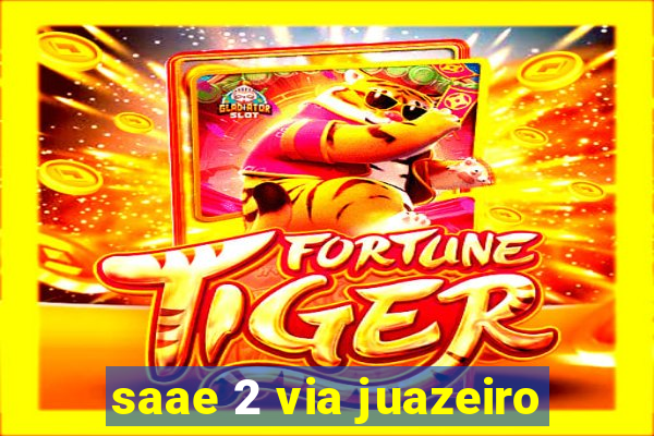 saae 2 via juazeiro