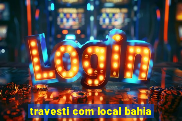 travesti com local bahia
