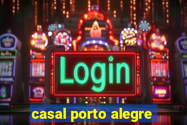casal porto alegre