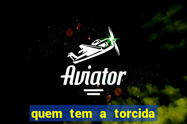 quem tem a torcida mais bonita do brasil
