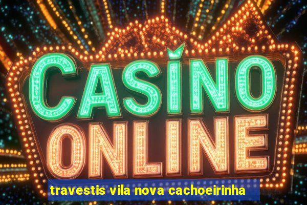 travestis vila nova cachoeirinha