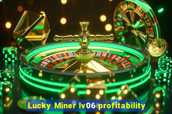 Lucky Miner lv06 profitability