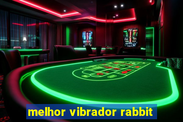 melhor vibrador rabbit