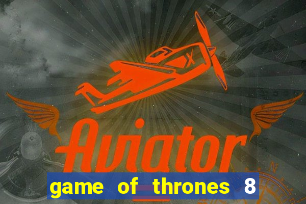game of thrones 8 temporada torrent