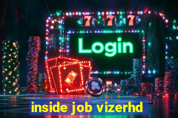 inside job vizerhd