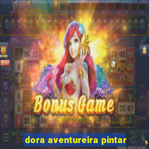 dora aventureira pintar