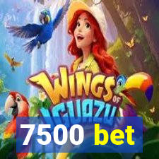 7500 bet