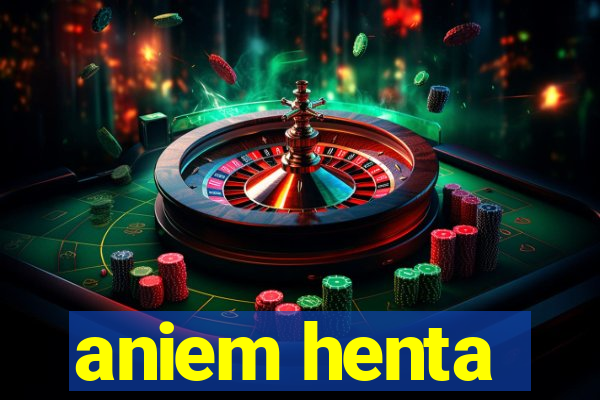 aniem henta