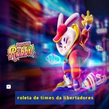 roleta de times da libertadores