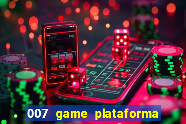 007 game plataforma paga mesmo