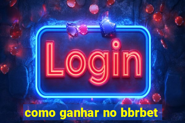 como ganhar no bbrbet