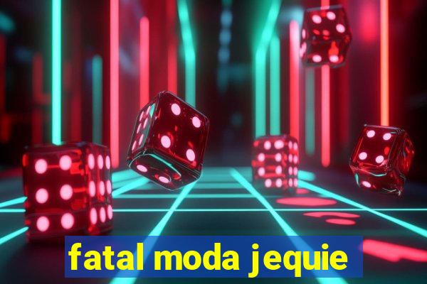 fatal moda jequie