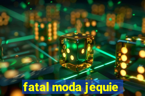 fatal moda jequie