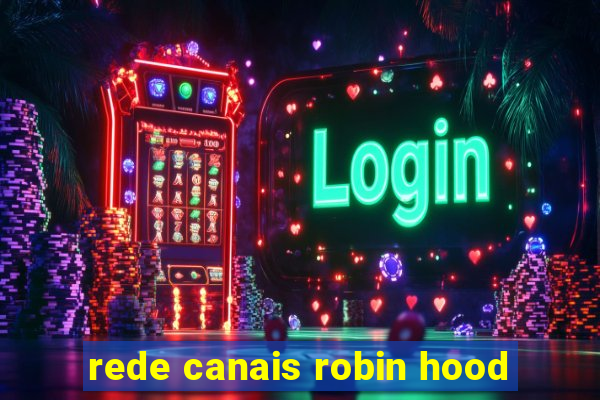 rede canais robin hood