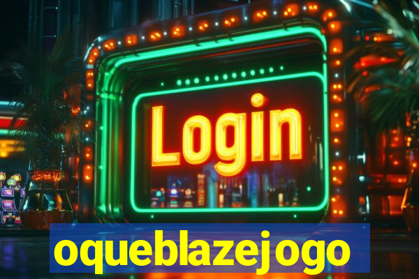 oqueblazejogo