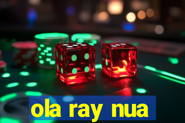 ola ray nua