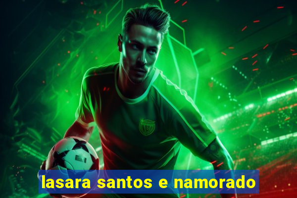 lasara santos e namorado