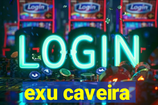 exu caveira