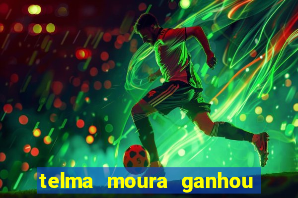 telma moura ganhou na loteria