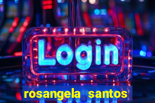 rosangela santos jornalista por onde anda