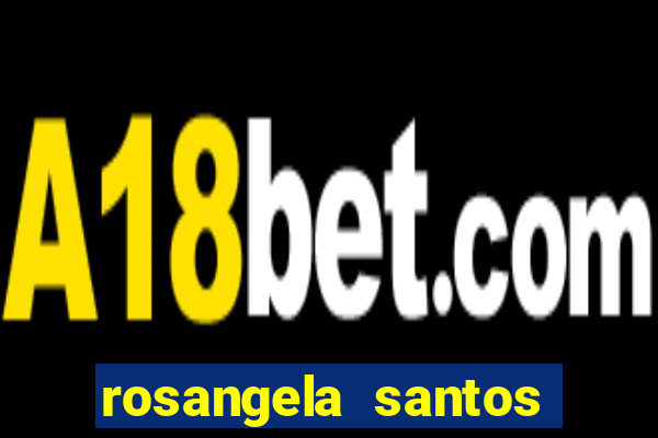 rosangela santos jornalista por onde anda
