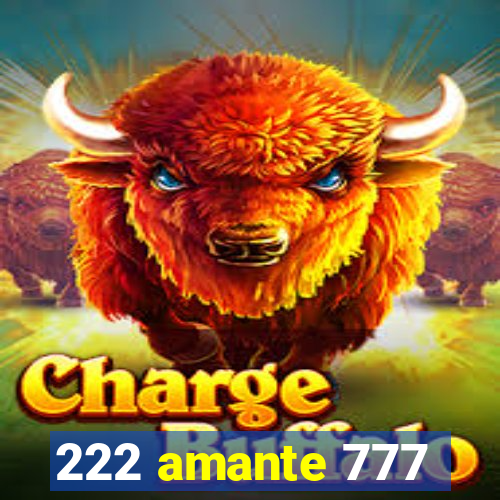 222 amante 777