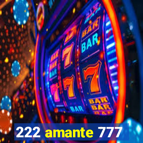 222 amante 777