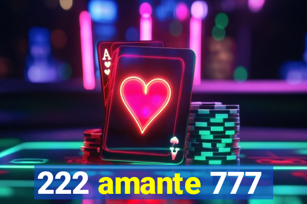 222 amante 777