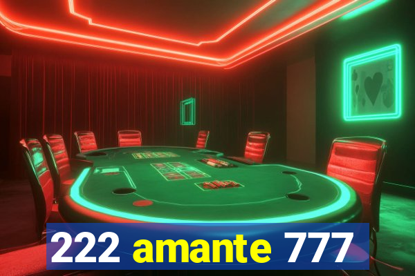 222 amante 777