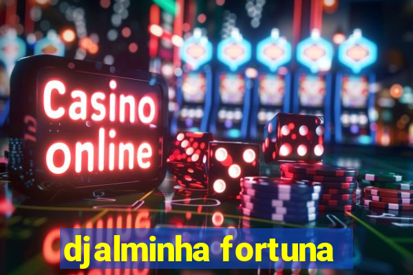 djalminha fortuna